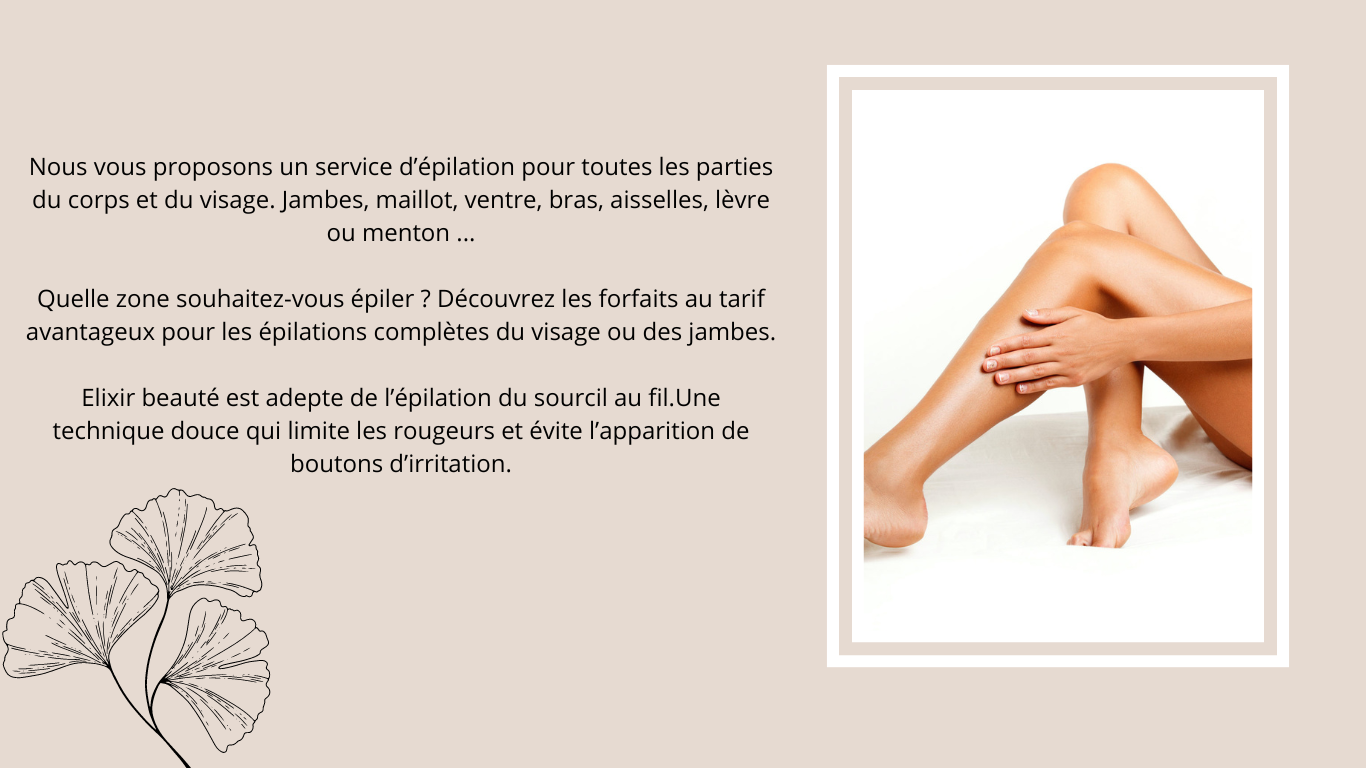 Nous vous proposons un service d epilation pour toutes les parties du corps et du visage jambes maillot ventre bras aisselles levre ou menton quelle zone souhaitez vous epiler deco
